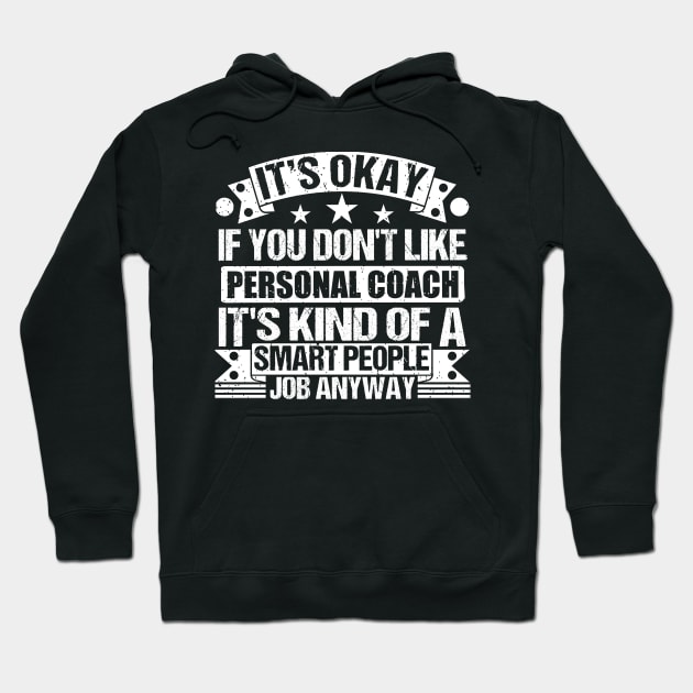 Personal Coach lover It's Okay If You Don't Like Personal Coach It's Kind Of A Smart People job Anyway Hoodie by Benzii-shop 